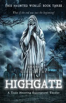 Ez a kísérteties világ harmadik könyv: Highgate: Egy igazán kísérteties természetfeletti thriller - This Haunted World Book Three: Highgate: A Truly Haunting Supernatural Thriller