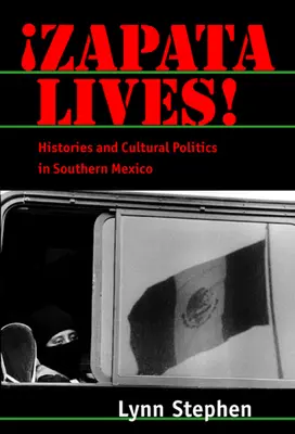 Zapata Lives! Történetek és kulturális politika Dél-Mexikóban - Zapata Lives!: Histories and Cultural Politics in Southern Mexico