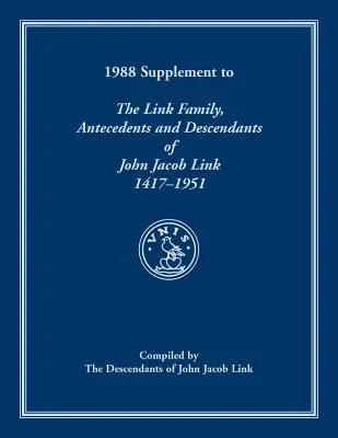 1988 Supplement To The Link Family, Antecedents and Descendants of John Jacob Link, 1417-1951. Összeállította John Jacob Link leszármazottai. - 1988 Supplement To The Link Family, Antecedents and Descendants of John Jacob Link, 1417-1951. Compiled by the Descendants of John Jacob Link