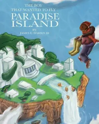 A fiú, aki repülni akart: Paradise Island - The Boy That Wanted to Fly: Paradise Island
