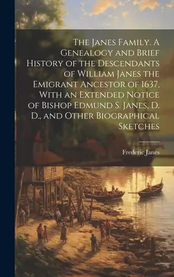 A Janes család. William Janes 1637-es kivándorló ősének, William Janesnek leszármazottainak genealógiája és rövid története, E. püspök bővebb ismertetésével. - The Janes Family. A Genealogy and Brief History of the Descendants of William Janes the Emigrant Ancestor of 1637, With an Extended Notice of Bishop E