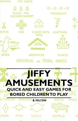 Jiffy Amusements - Gyors és egyszerű játékok az unatkozó gyerekek számára - Jiffy Amusements - Quick and Easy Games for Bored Children to Play