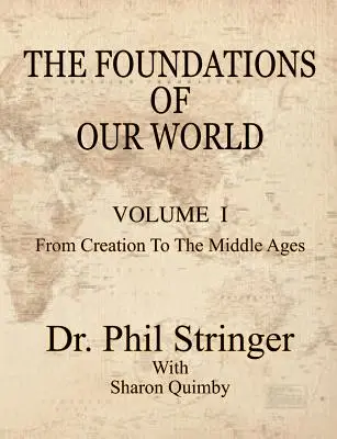 Világunk alapjai, I. kötet, a teremtéstől a középkorig - The Foundations of Our World, Volume I, from Creation to the Middle Ages