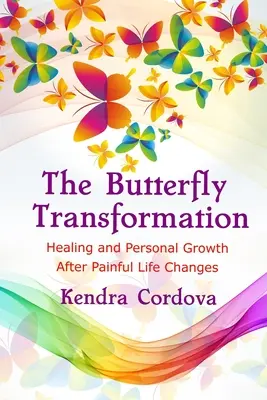 A pillangó-átalakulás: Gyógyulás és személyes növekedés fájdalmas életváltozások után - The Butterfly Transformation: Healing and Personal Growth After Painful Life Changes