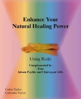 Fokozd természetes gyógyító erődet a reiki segítségével - Enhance Your Natural Healing Powers Using Reiki