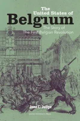 A belga Egyesült Államok: Az első belga forradalom története - The United States of Belgium: The Story of the First Belgian Revolution