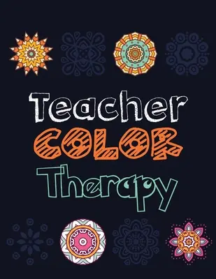 Tanár színterápia: Tanár stresszoldó színezőkönyv, Tanár megbecsülés és motivációs színezőkönyv, Color the Stress Away a - Teacher Color Therapy: Teacher's Stress Releasing Coloring book, Teacher Appreciation and motivational Coloring Book, Color the Stress Away a