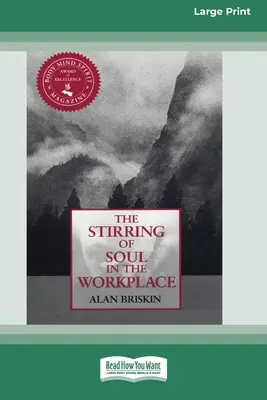 A lélek felkavarása a munkahelyen [16 Pt Large Print Edition] - The Stirring of Soul in the Workplace [16 Pt Large Print Edition]