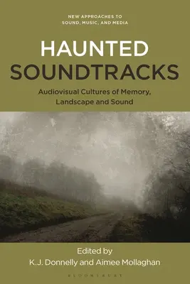 Kísérteties hangsávok: Az emlékezet, a táj és a hang audiovizuális kultúrái - Haunted Soundtracks: Audiovisual Cultures of Memory, Landscape, and Sound