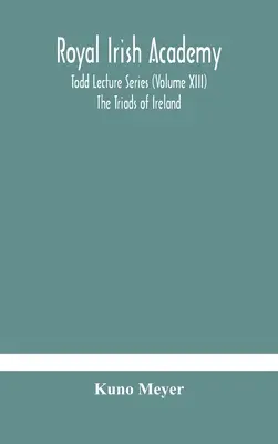 Királyi Ír Akadémia; Todd előadássorozat (XIII. kötet) Írország triádjai - Royal Irish Academy; Todd Lecture Series (Volume XIII) The Triads of Ireland