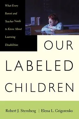 Megcímkézett gyermekeink: Amit minden szülőnek és tanárnak tudnia kell a tanulási zavarokról - Our Labeled Children: What Every Parent and Teacher Needs to Know about Learning Disabilities