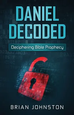 Daniel Decoded: A bibliai próféciák megfejtése - Daniel Decoded: Deciphering Bible Prophecy