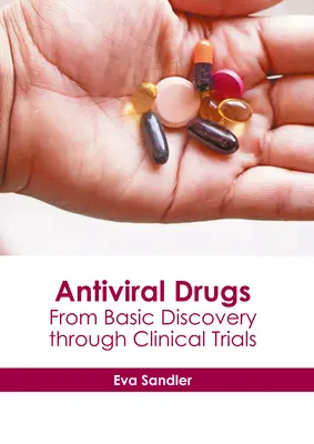 Antivirális gyógyszerek: Az alapvető felfedezéstől a klinikai vizsgálatokon át - Antiviral Drugs: From Basic Discovery Through Clinical Trials