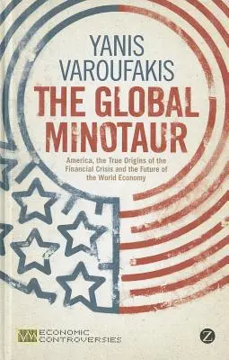 A globális minotaurusz: Amerika, Európa és a világgazdaság jövője - The Global Minotaur: America, Europe and the Future of the World Economy