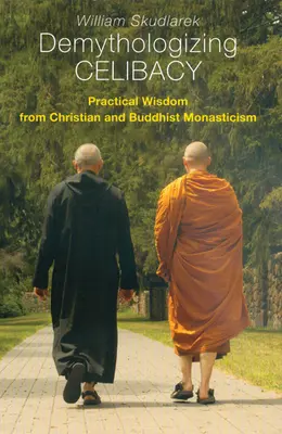 A cölibátus demitologizálása: Gyakorlati bölcsesség a keresztény és buddhista szerzetességből - Demythologizing Celibacy: Practical Wisdom from Christian and Buddhist Monasticism