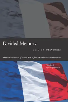 Megosztott emlékezet: Francia visszaemlékezések a II. világháborúról a felszabadulástól napjainkig - Divided Memory: French Recollections of World War II from the Liberation to the Present