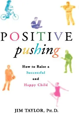 Pozitív tolóerő: Hogyan neveljünk sikeres és boldog gyermeket? - Positive Pushing: How to Raise a Successful and Happy Child