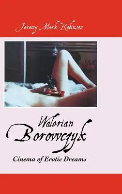 Walerian Borowczyk: Az erotikus álmok mozija - Walerian Borowczyk: Cinema of Erotic Dreams