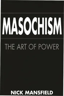 Mazochizmus: A hatalom művészete - Masochism: The Art of Power