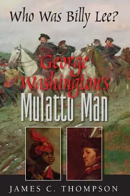 George Washington mulatt embere - Ki volt Billy Lee? - George Washington's Mulatto Man - Who Was Billy Lee?