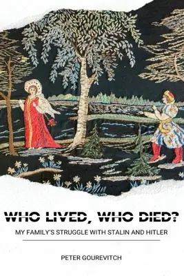 Ki élt, ki halt meg? Családom küzdelme Sztálinnal és Hitlerrel - Who Lived, Who Died?: My Family's Struggle with Stalin and Hitler