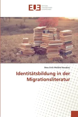 Identittsbildung in der Migrationsliteratur (Identitásképzés a migrációs irodalomban) - Identittsbildung in der Migrationsliteratur