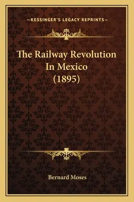 A vasúti forradalom Mexikóban (1895) - The Railway Revolution In Mexico (1895)