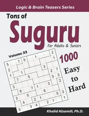 Tons of Suguru felnőtteknek és időseknek: 1000 egyszerűtől a nehéz számtömbös rejtvényekig - Tons of Suguru for Adults & Seniors: 1000 Easy to Hard Number Blocks Puzzles