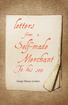 Egy önjelölt kereskedő levelei a fiához - Letters from a Self-Made Merchant to His Son