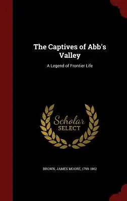 Az Abb völgyének foglyai: A Frontier Life legendája - The Captives of Abb's Valley: A Legend of Frontier Life