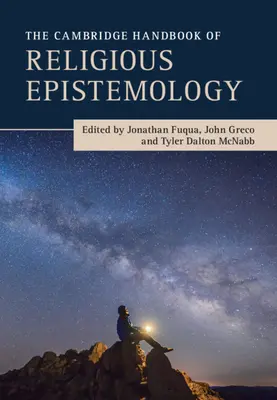 The Cambridge Handbook of Religious Epistemology (A vallási ismeretelmélet cambridge-i kézikönyve) - The Cambridge Handbook of Religious Epistemology