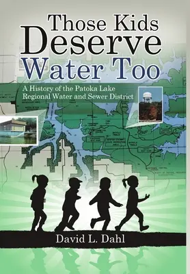 Ezek a gyerekek is megérdemlik a vizet: A Patoka Lake Regionális Víz- és Csatornázási Körzet története - Those Kids Deserve Water Too: A History of the Patoka Lake Regional Water and Sewer District