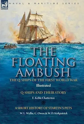 Az úszó rajtaütés: az első világháború Q-hajói - a Q-hajók és történetük, Startin's Pets rövid története - The Floating Ambush: the Q ships of the First World War-Q-Ships and Their Story with a Short History of Startin's Pets