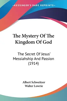 Az Isten Országának misztériuma: Jézus messiási mivoltának és szenvedésének titka (1914) - The Mystery Of The Kingdom Of God: The Secret Of Jesus' Messiahship And Passion (1914)