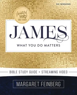 Jakab bibliai tanulmányi útmutató plusz streaming videó: What You Do Matters: What You Do Matters - James Bible Study Guide Plus Streaming Video: What You Do Matters