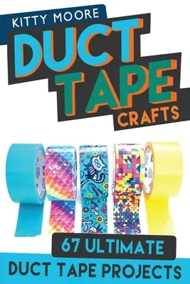 Duct Tape Crafts (3. kiadás): 67 Ultimate Duct Tape Crafts - for Purses, Wallets & Much More! - Duct Tape Crafts (3rd Edition): 67 Ultimate Duct Tape Crafts - For Purses, Wallets & Much More!