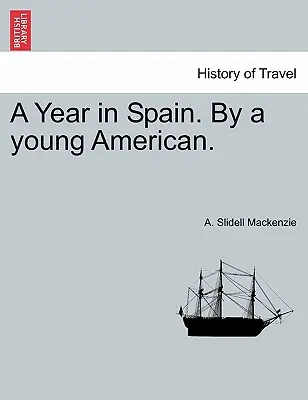 Egy év Spanyolországban. egy fiatal amerikai által. - A Year in Spain. by a Young American.