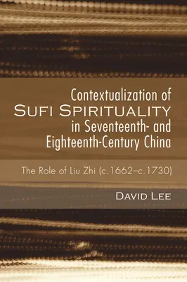 A szufi spiritualitás kontextualizálása a tizenhetedik és tizennyolcadik századi Kínában - Contextualization of Sufi Spirituality in Seventeenth- and Eighteenth-Century China