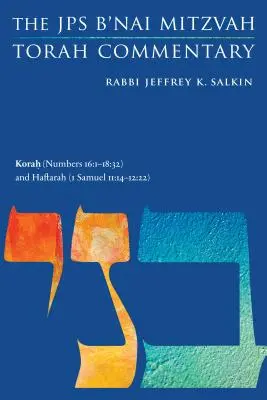 Korah (4Mózes 16:1-18:32) és Haftarah (1Sámuel 11:14-12:22): A JPS B'Nai Mitzvah Tóra Kommentár: A JPS B'Nai Mitzvah Tóra Kommentár - Korah (Numbers 16:1-18:32) and Haftarah (1 Samuel 11:14-12:22): The JPS B'Nai Mitzvah Torah Commentary