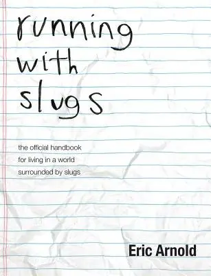 futás a csigákkal: hivatalos kézikönyv a csigák által körülvett világban való élethez - running with slugs: the official handbook for living in a world surrounded by slugs