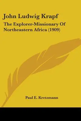 John Ludwig Krapf: Krapf: Északkelet-Afrika felfedező misszionáriusa (1909) - John Ludwig Krapf: The Explorer-Missionary Of Northeastern Africa (1909)