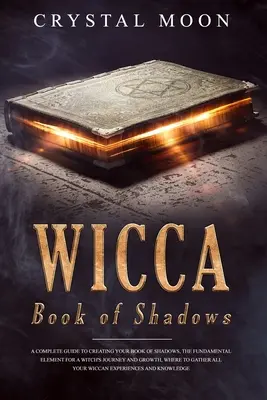 Wicca Book of Shadows (Kniha stínů): Kniha stínů: Kompletní průvodce tvorbou Knihy stínů, základního prvku pro cestu a růst čarodějky, kde se dozvíte, jak na to. - Wicca Book of Shadows: A Complete guide to Creating your Book of Shadows, the Fundamental Element for a Witch's Journey and Growth, where to