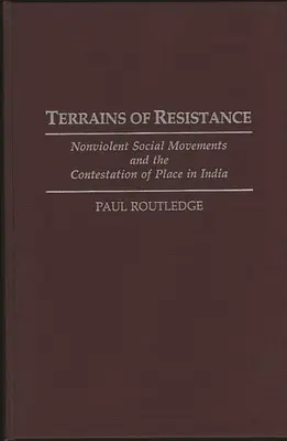 Az ellenállás terepei: Az erőszakmentes társadalmi mozgalmak és a hely megkérdőjelezése Indiában - Terrains of Resistance: Nonviolent Social Movements and the Contestation of Place in India