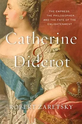 Catherine & Diderot: A császárné, a filozófus és a felvilágosodás sorsa - Catherine & Diderot: The Empress, the Philosopher, and the Fate of the Enlightenment