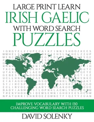 Large Print Learn Irish Gaelic with Word Search Puzzles: Learn Irish Gaelic Language Vocabulary with Challenging Easy to Read Word Find Puzzles (Ír gael nyelvi szókincs tanulása kihívásokkal teli, könnyen olvasható szókereső rejtvényekkel) - Large Print Learn Irish Gaelic with Word Search Puzzles: Learn Irish Gaelic Language Vocabulary with Challenging Easy to Read Word Find Puzzles