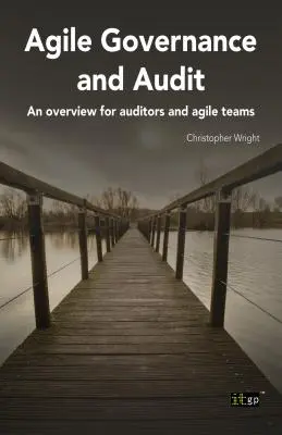 Agilis irányítás és ellenőrzés: Egy áttekintés könyvvizsgálók és agilis csapatok számára - Agile Governance and Audit: An Overview for Auditors and Agile Teams