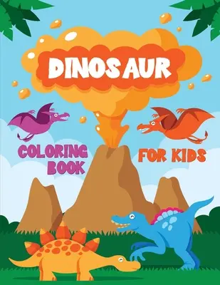 Dinoszaurusz: Fantasztikus színezőkönyv fiúknak, lányoknak, kisiskolásoknak, óvodásoknak, gyerekeknek - Dinosaur: Fantastic Coloring Book for Boys, Girls, Toddlers, Preschoolers, Kids