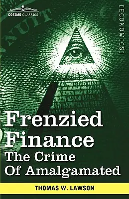 Frenetikus pénzügyek: Az összeolvadás bűntette - Frenzied Finance: The Crime of Amalgamated