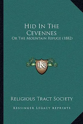 Rejtőzködve a Cevennékben: Vagy a hegyi menedék (1882) - Hid In The Cevennes: Or The Mountain Refuge (1882)