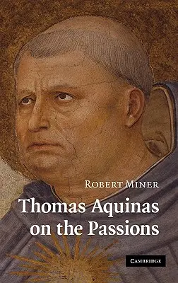 Aquinói Tamás a szenvedélyekről: A tanulmány a Summa Theologiae, 1a2ae 22-48-ról - Thomas Aquinas on the Passions: A Study of Summa Theologiae, 1a2ae 22-48